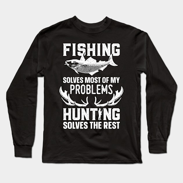 Fishing Solves Most Of My Problems Hunting Solves The Rest Long Sleeve T-Shirt by trendingoriginals
